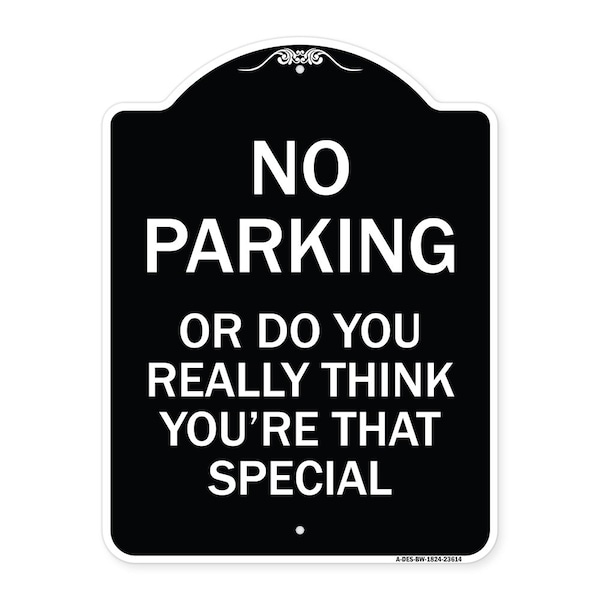 No Parking or Do You Really Think You Are That Special Heavy-Gauge Alum, 24" x 18", BW-1824-23614